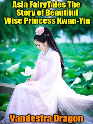cover image of Asia FairyTales the Story of Beautiful Wise Princess Kwan-Yin